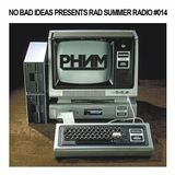 No Bad Ideas Presents Rad Summer Radio #14: Phenom