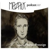 Mozaik Podcast 007 by Martin Prestige