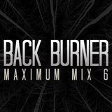 BACK BURNER - MAXIMUM MIX 6