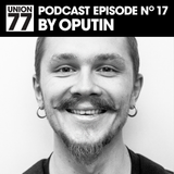 UNION 77 PODCAST EPISODE No. 17 BY OPUTIN