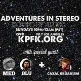 Adventures In Stereo w/ Cazal Organism, Mellow Man Ace & MED
