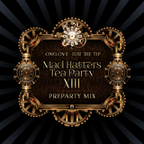 Just The Tip (OneLoves Mad Hatters Tea Party XIII Pre-Party Mix)