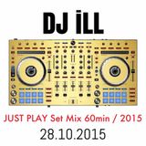 DJ iLL - JUST PLAY Set Mix 60min / 2015