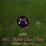 MADMOON #016 - MI? (Make Like a Tree)
