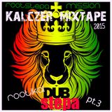 '' ROOTIKAL DUBSTEPA pt.3 : Rootstep Mission '' a KALCZER mixtape ( 02.2015 )