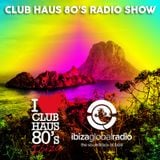 Ibiza Global Radio | Club Haus 80's Radio Show | 2015 # 14
