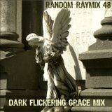 Random raymix 48 - dark flickering grace mix