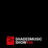 Shaded Music Show #26