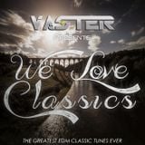 Vaster pres. We Love Classics (The Greatest EDM Tunes Ever)