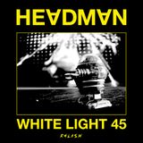 White Light 45 - Headman