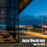 Jazzy Vocal Mix - Apr 26, 2014