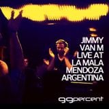 Jimmy Van M - Live @ La Mala - Mendoza - Argentina - 99% Radio Mix - May 2012