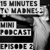 15 Minutes To Madness - Episode 2