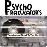 Psychofrakulator's Time Machine Ticket To The Early 90's