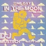 DJ MUSTECH - ONE DAY IN THE MOON (Reality Deep Mix Feb.2014)