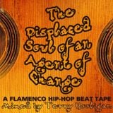 The Displaced Soul of an Agent of Change Beat Tape (Mixed by Terry Hooligan)