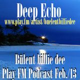 Deep Echo- Bülent billie dee /Play FM Podcast Feb./13