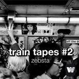 Zebsta - Train Tapes #2