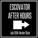 Escovator After Hours: July 2014 "The Harder Styles"