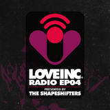 Love Inc Radio presented by The Shapeshifters (Episode 4)