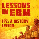 Lessons In EBM Episode 2 - A History Lesson