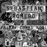 Friday Comes NOW!!! - Sebastian Romero Set #3