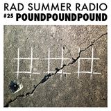 Rad Summer Radio #25 Pound Pound Pound