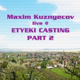 Maxim Kuznyecov Live @ Etyeki Casting - PART 02 (2016-04-16)