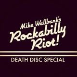 Mike Wallbank's Rockabilly Riot! (Death Disc Special)