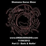 Shamana Gurus Show on www.UKBASSRADIO.com (11/08/2012). Part 2 - Darkside and Rollin' Drum'n'Bass