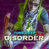 DISORDER - Tone Deep ( FEB 2014. cd edition )