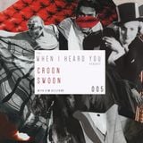 When I Heard You 005: Croon Swoon
