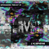 NIteshade Inc Podcast 35 - LVLSRVRYHI