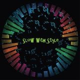 SLOW with STYLE no. 4 by Doctor Dave & DJ Andrea