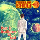 Modular Show Part 3 - Oscillators on Acid