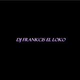 DJ FRANKCISL EL LOKO