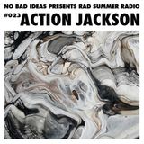 No Bad Ideas Presents Rad Summer Radio #023 Action Jackson