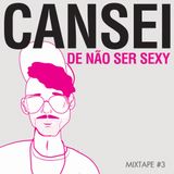 Mixtape #3 - Cansei de Não Ser Sexy