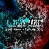 E-Dhan Party - The Revolution Of Electronic Music (Set Remix - Episode #03 The Finale)
