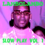 LAMBOLAMBO PRESENTS... SLOW PLAY VOL. 1
