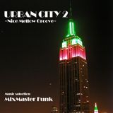 URBAN CITY 2 ~Nice Mellow Groove~