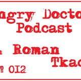 Roman Tkach - Angry Doctor Podcast #012