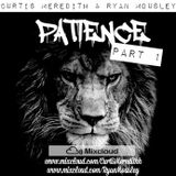 #PatiencePart1 - @RyanMousley @CurtisMeredithh