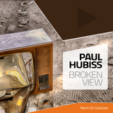 Paul Hubiss - Broken View (March 2013 Podcast)