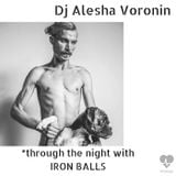 Dj Alesha Voronin - Through the night With IRON BALLS