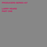 Test Pressing 313 / Producers Series #27 / Larry Heard / Part 1