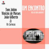 Joao Gilberto, Tom Jobim, Vinicius de Moraes e Os Cariocas – O Encontro 1962