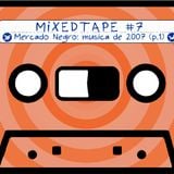 Ear4Hear MixedTape #7: "Mercado Negro: Musica de 2007 (parte 1)"