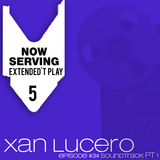 NOW SERVING - EXTENDED'T PLAY #5 (XAN LUCERO) Pt. 1