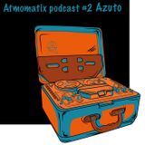 ATMOMATIX PODCAST #002 - Mixed By Azuto